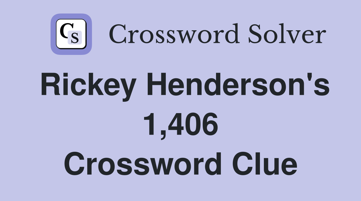Rickey Henderson's 1,406 Crossword Clue