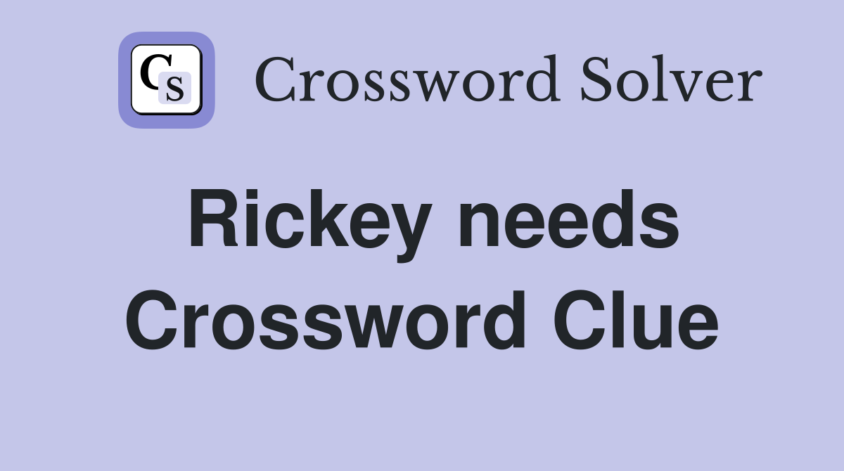 Rickey needs Crossword Clue
