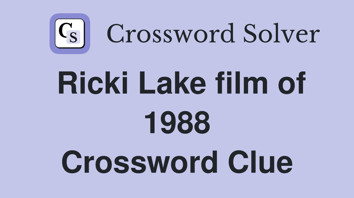 Ricki Lake film of 1988 Crossword Clue