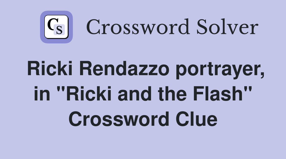 Ricki Rendazzo portrayer, in "Ricki and the Flash" Crossword Clue