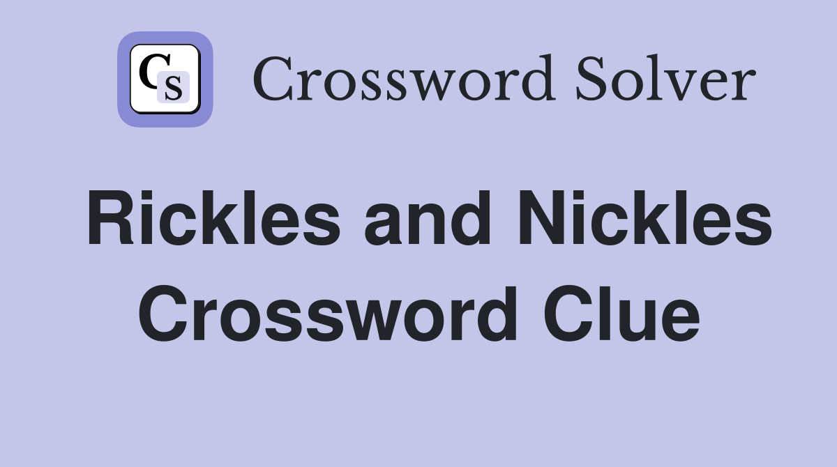 Rickles and Nickles Crossword Clue