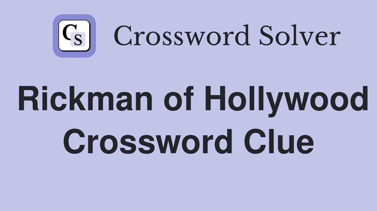 Rickman of Hollywood Crossword Clue