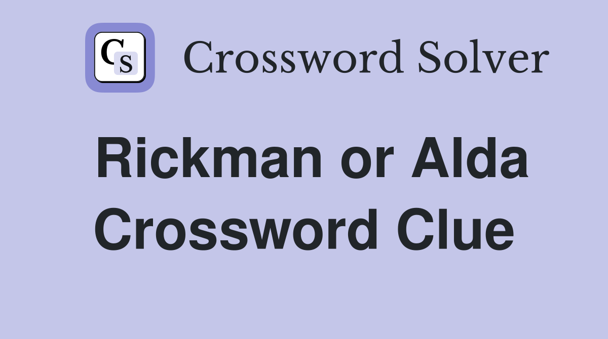 Rickman or Alda Crossword Clue