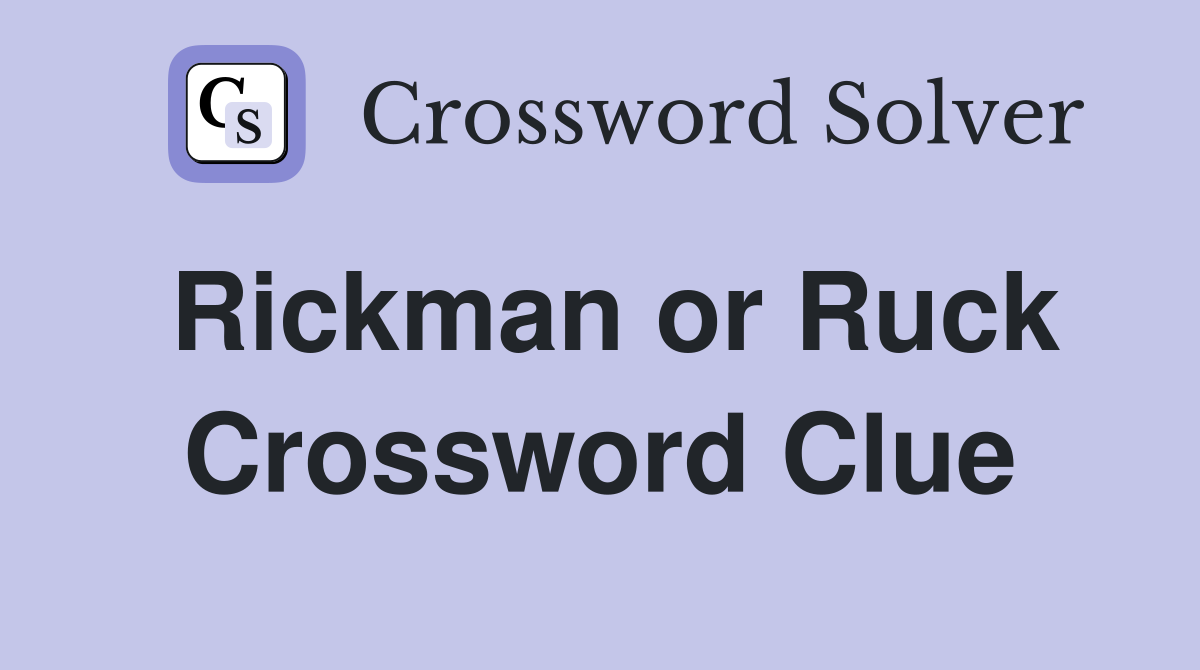 Rickman or Ruck Crossword Clue