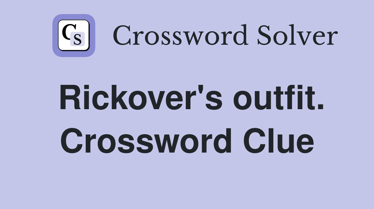 Rickover's outfit. Crossword Clue