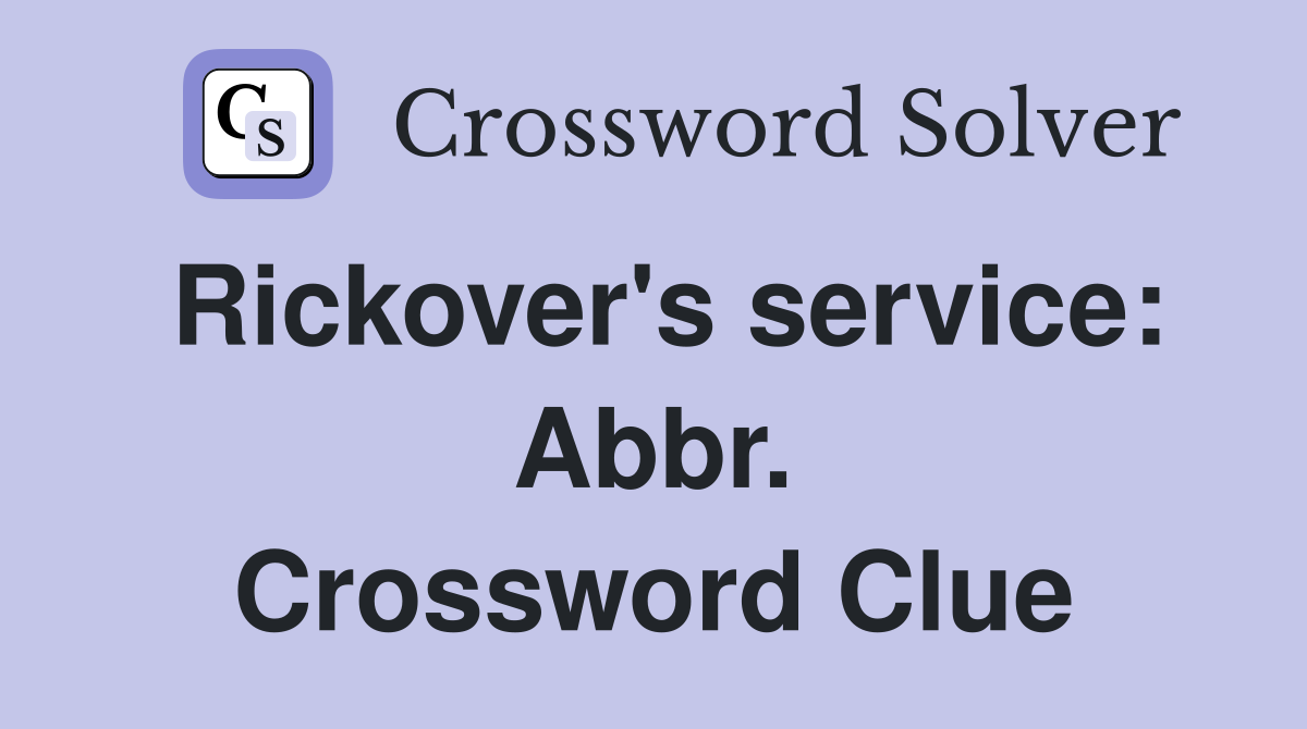 Rickover's service: Abbr. Crossword Clue