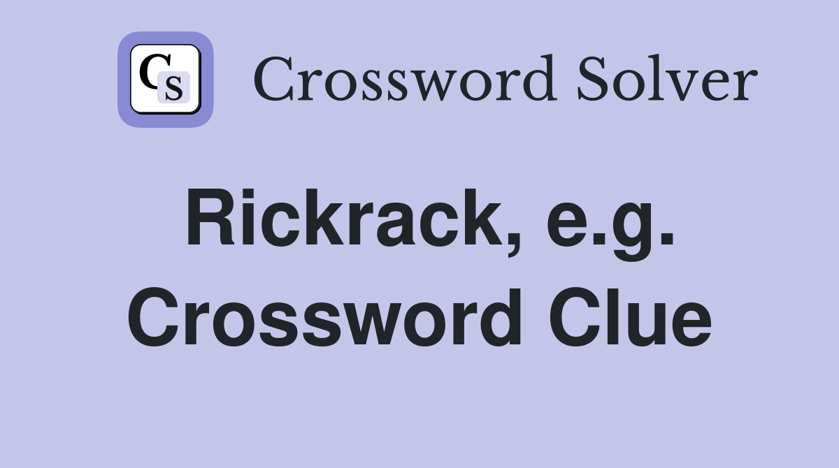 Rickrack, e.g. Crossword Clue