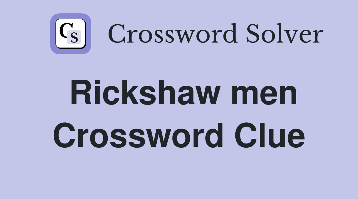 Rickshaw men Crossword Clue