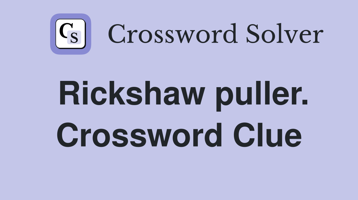 Rickshaw puller. Crossword Clue