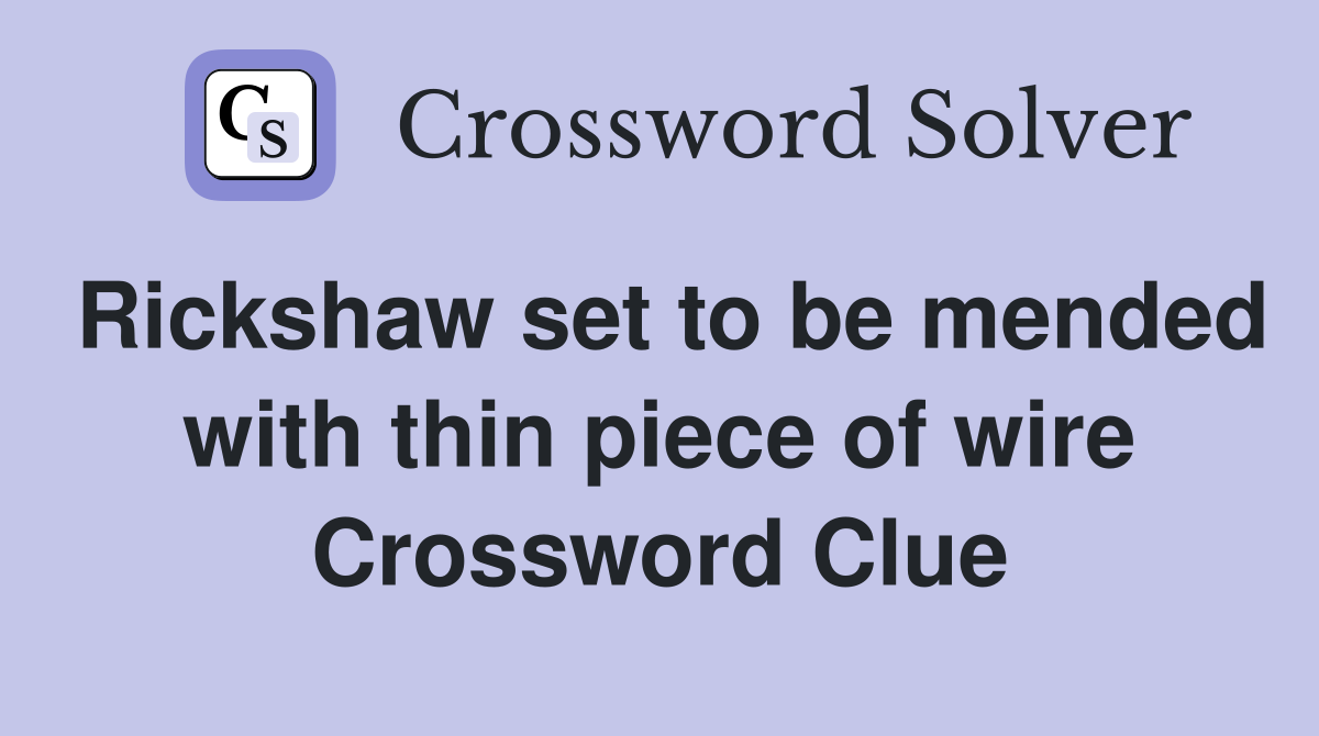 Rickshaw set to be mended with thin piece of wire Crossword Clue