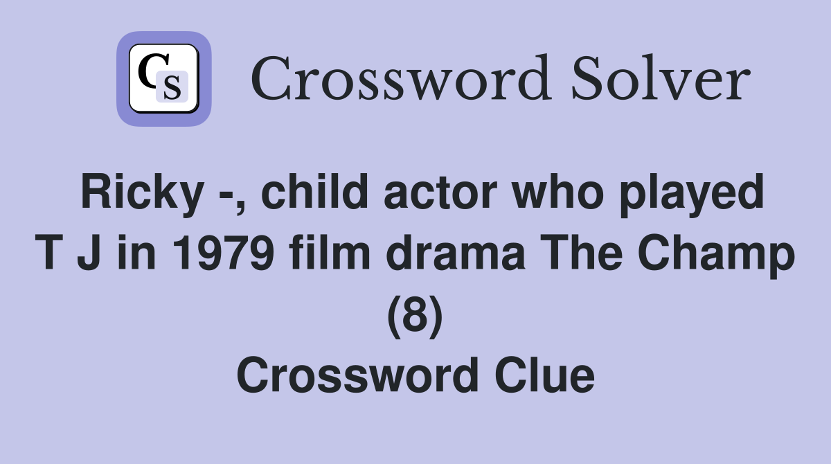 Ricky -, child actor who played T J in 1979 film drama The Champ (8) Crossword Clue