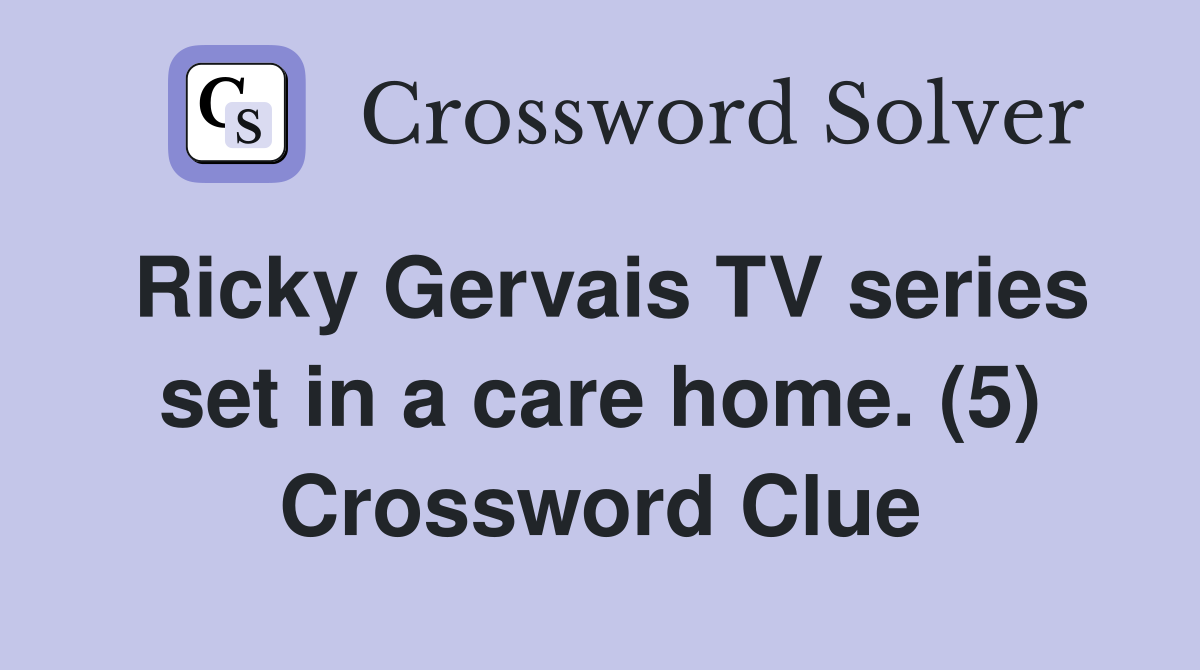 Ricky Gervais TV series set in a care home. (5) Crossword Clue