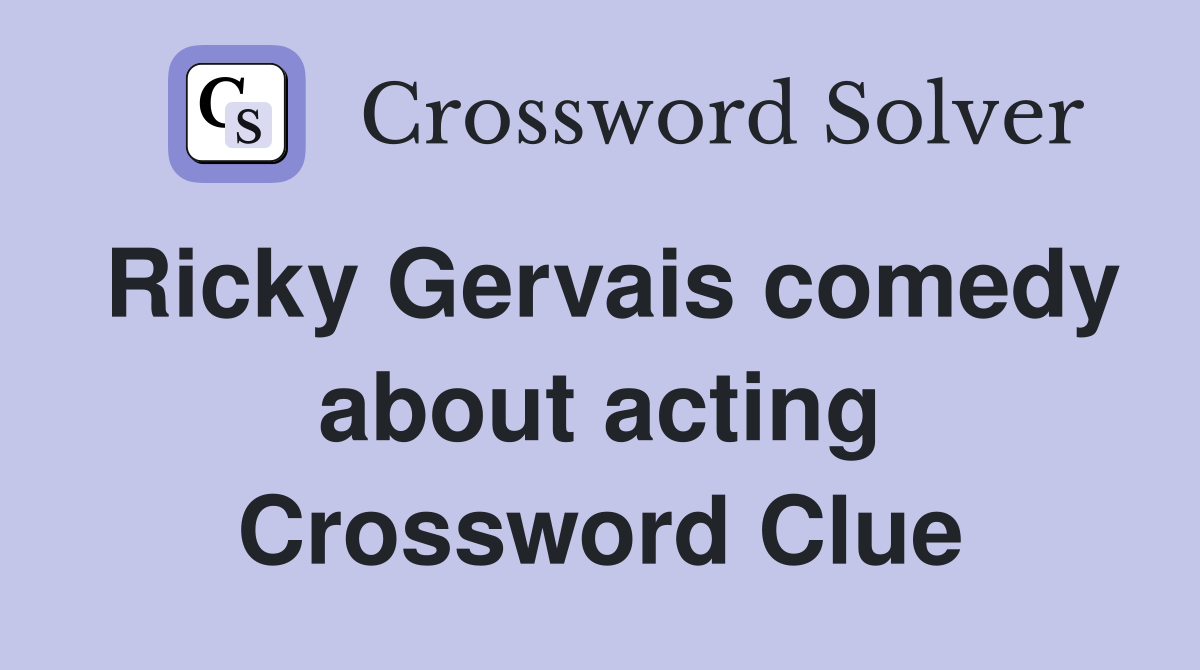 Ricky Gervais comedy about acting Crossword Clue