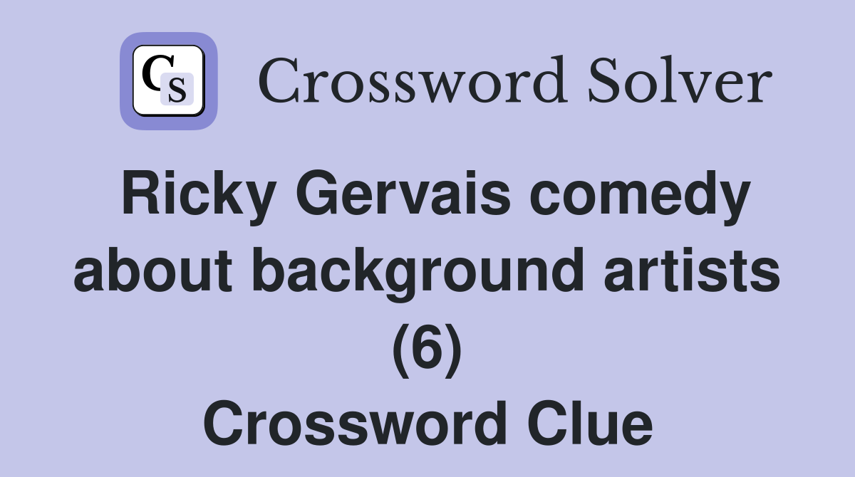 Ricky Gervais comedy about background artists (6) Crossword Clue