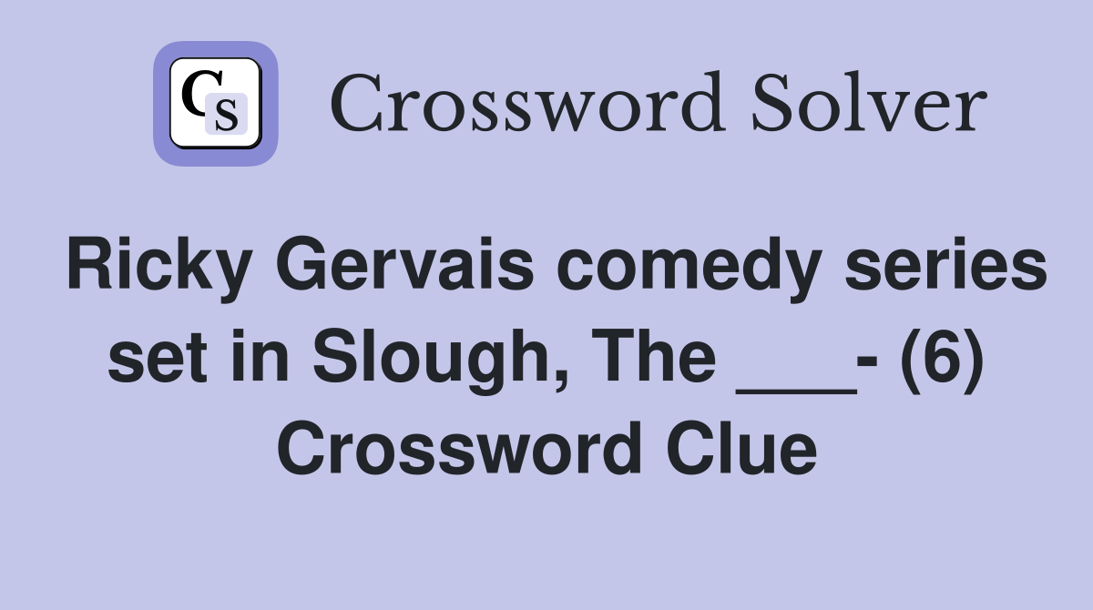 Ricky Gervais comedy series set in Slough, The ___- (6) Crossword Clue