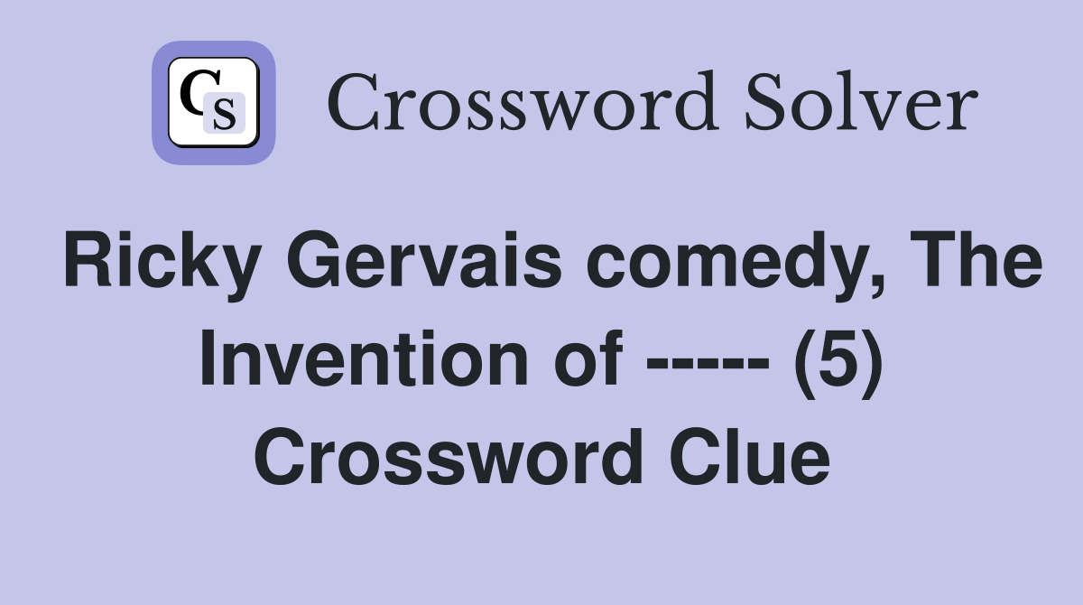 Ricky Gervais comedy, The Invention of ----- (5) Crossword Clue