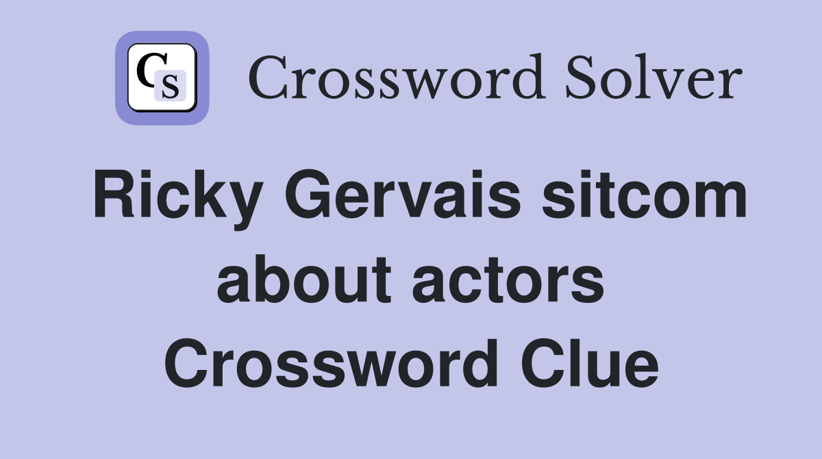 Ricky Gervais sitcom about actors Crossword Clue