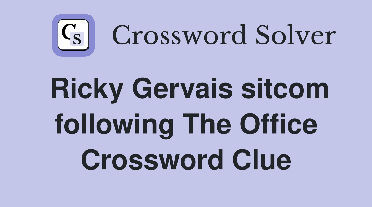 Ricky Gervais sitcom following The Office Crossword Clue