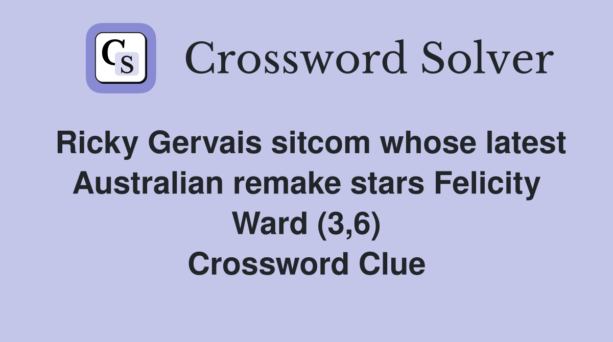 Ricky Gervais sitcom whose latest Australian remake stars Felicity Ward (3,6) Crossword Clue