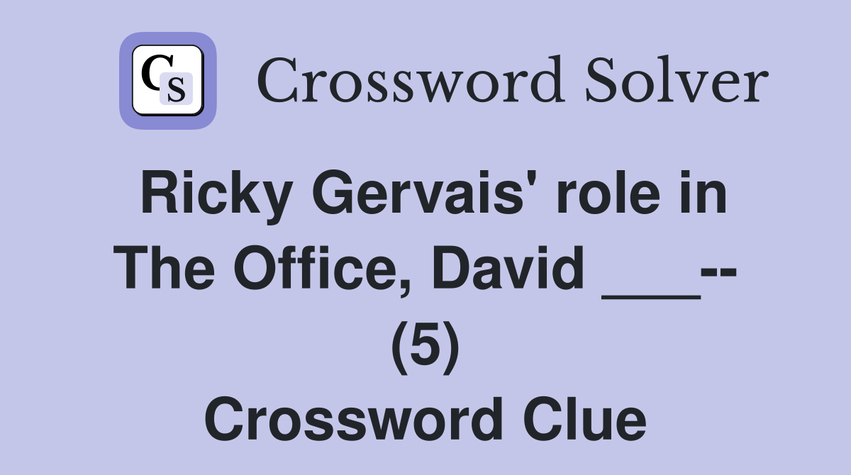 Ricky Gervais' role in The Office, David ___-- (5) Crossword Clue