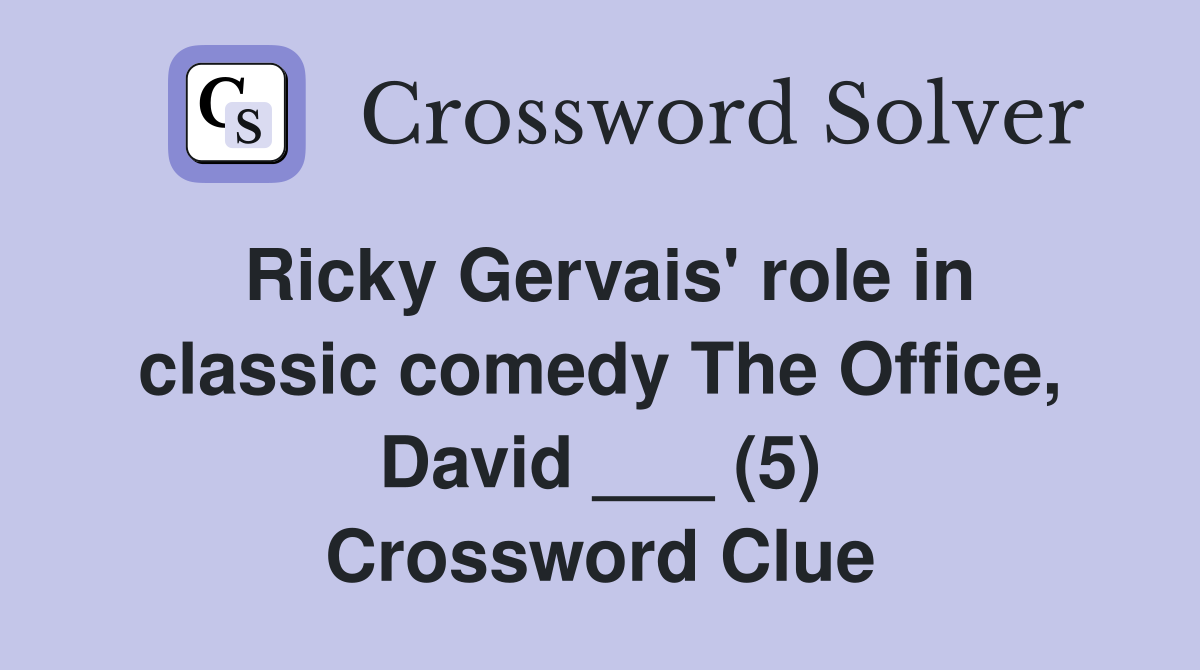 Ricky Gervais' role in classic comedy The Office, David ___ (5) Crossword Clue