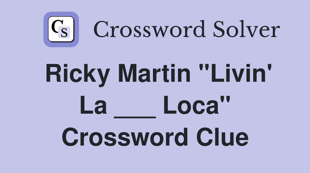 Ricky Martin "Livin' La ___ Loca" Crossword Clue
