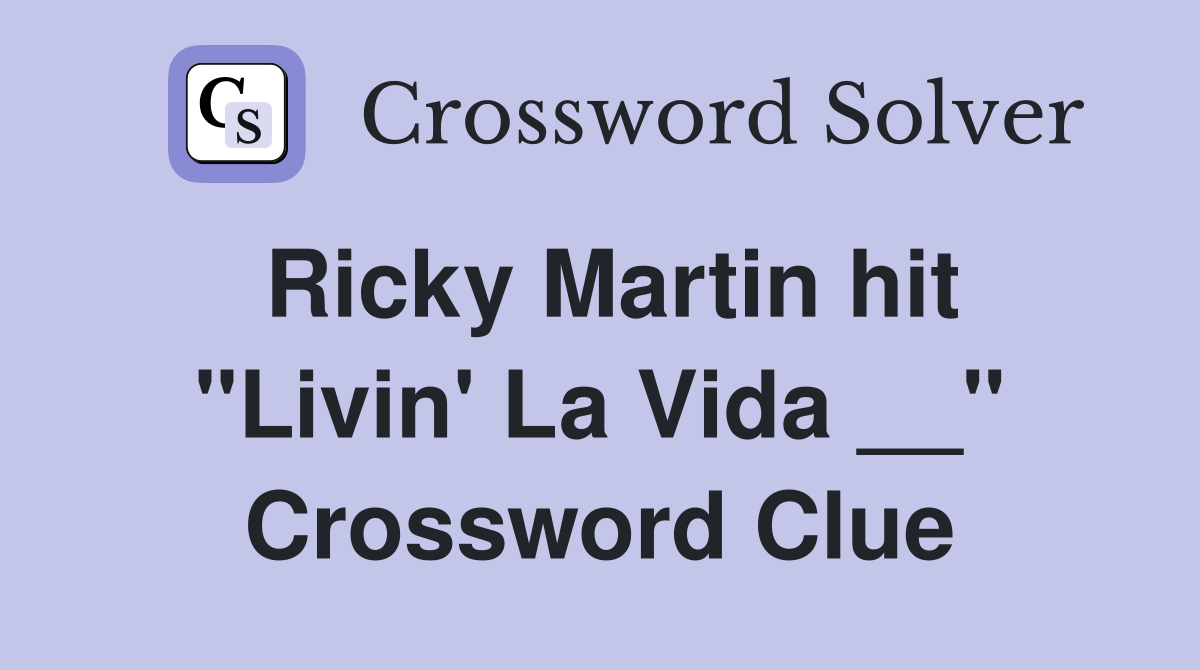 Ricky Martin hit "Livin' La Vida __" Crossword Clue