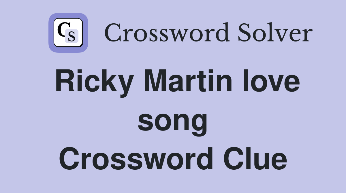 Ricky Martin love song Crossword Clue