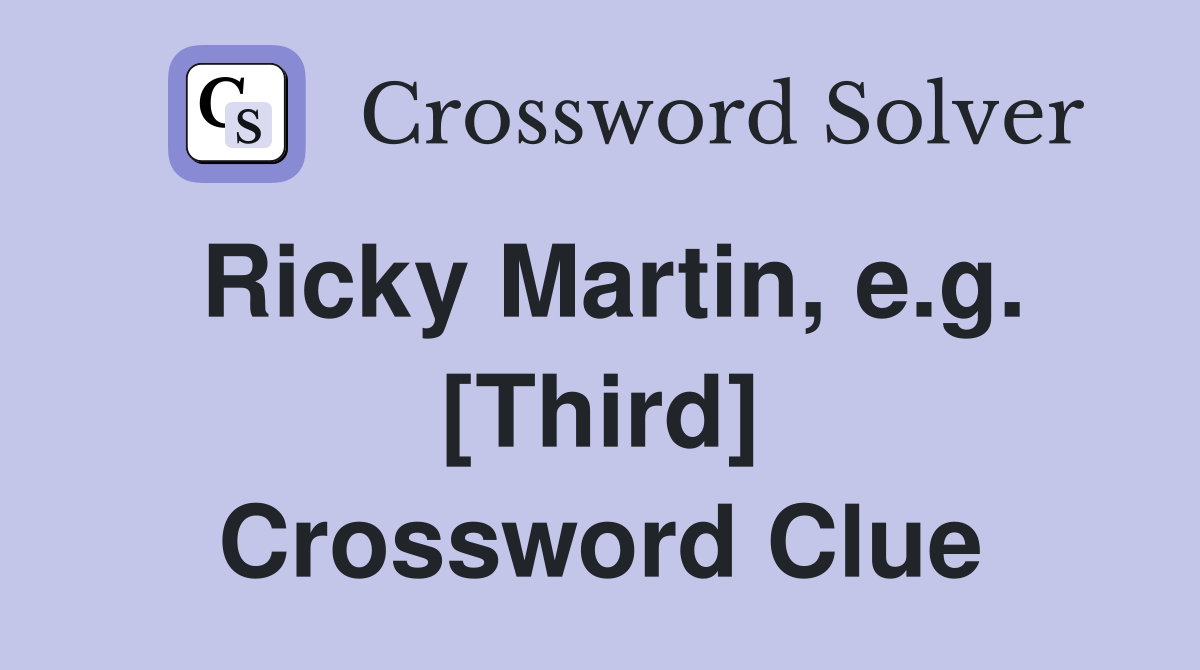Ricky Martin, e.g. [Third] Crossword Clue