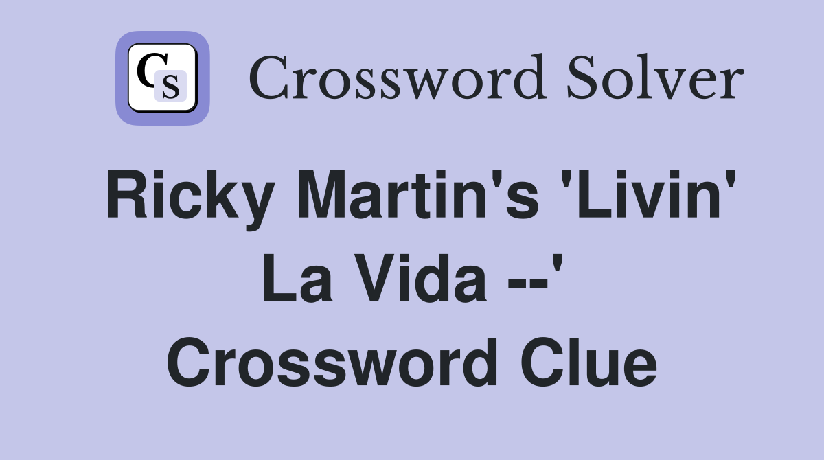 Ricky Martin's 'Livin' La Vida --' Crossword Clue