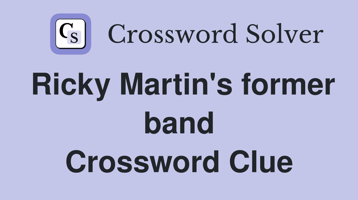 Ricky Martin's former band Crossword Clue