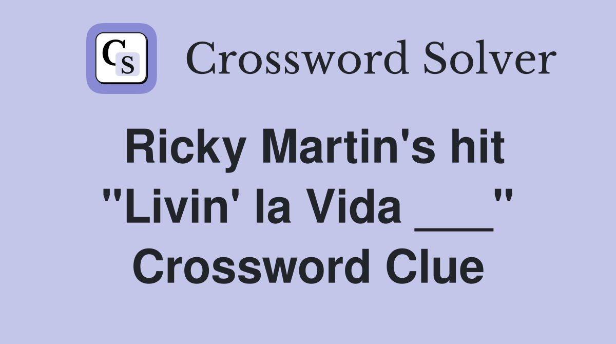 Ricky Martin's hit "Livin' la Vida ___" Crossword Clue