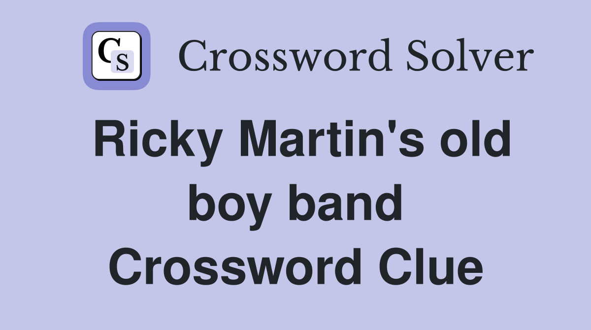 Ricky Martin's old boy band Crossword Clue