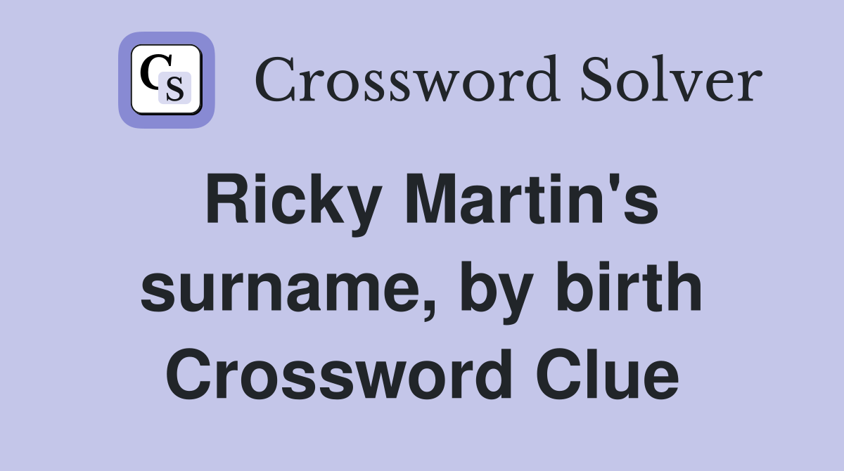 Ricky Martin's surname, by birth Crossword Clue