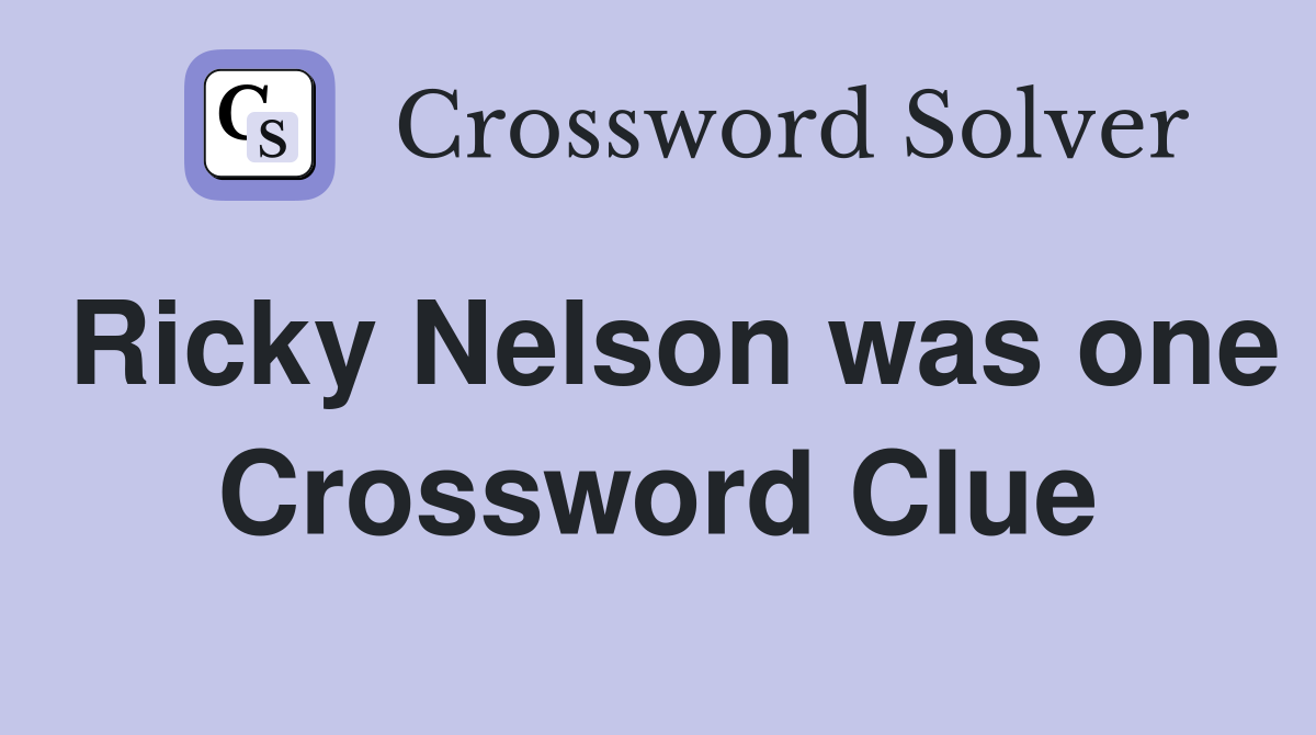 Ricky Nelson was one Crossword Clue