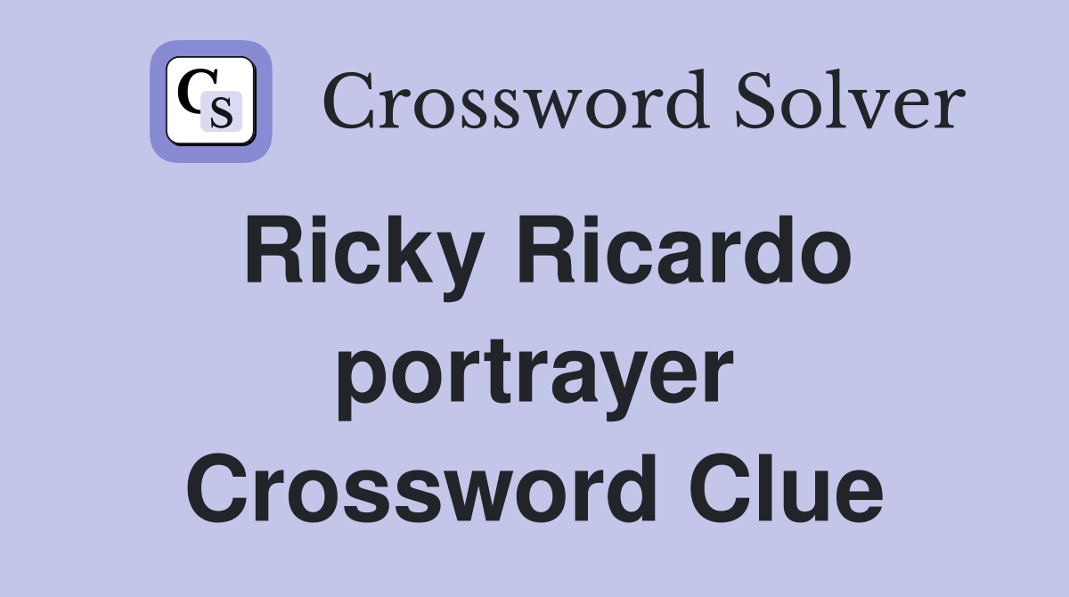 Ricky Ricardo portrayer Crossword Clue