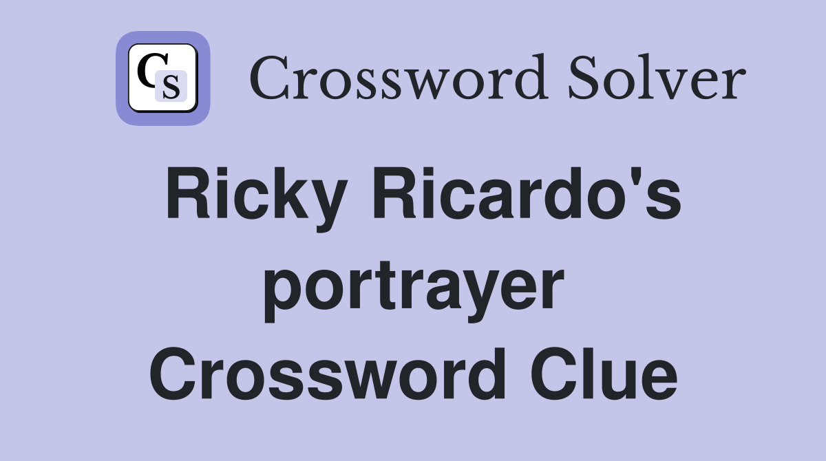 Ricky Ricardo's portrayer Crossword Clue