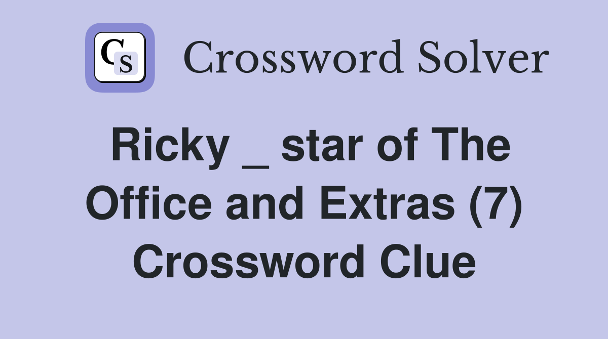 Ricky _ star of The Office and Extras (7) Crossword Clue