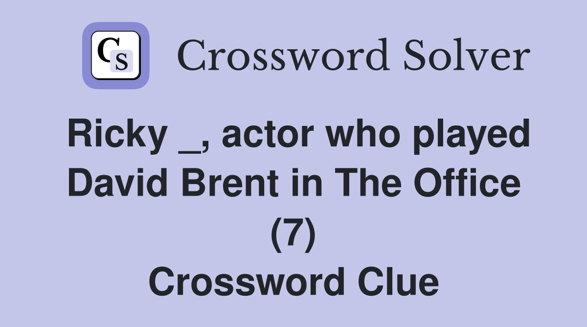 Ricky _, actor who played David Brent in The Office (7) Crossword Clue