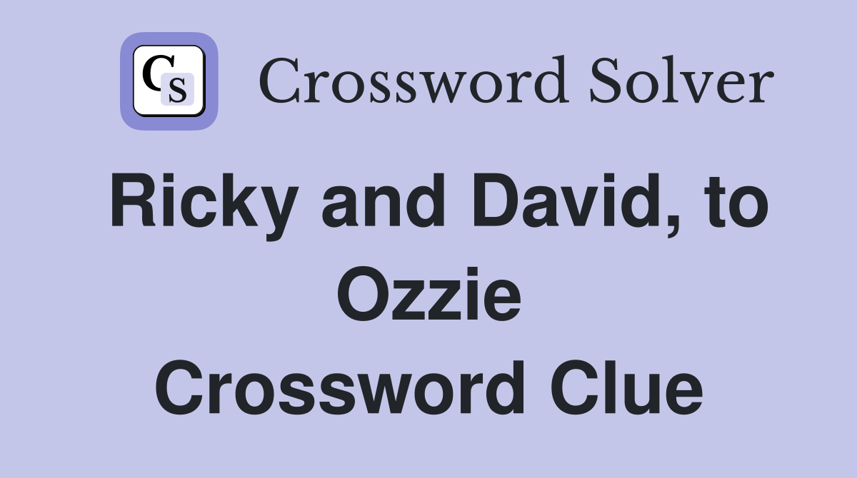 Ricky and David, to Ozzie Crossword Clue