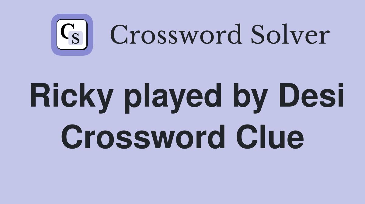 Ricky played by Desi Crossword Clue