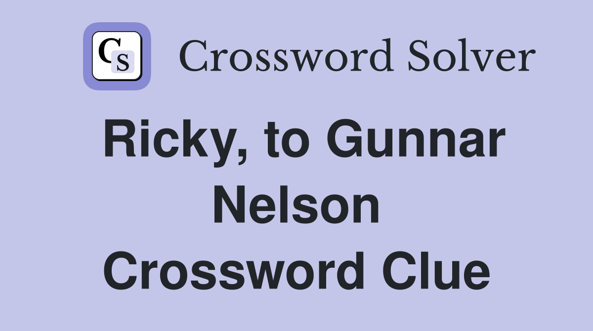 Ricky, to Gunnar Nelson Crossword Clue