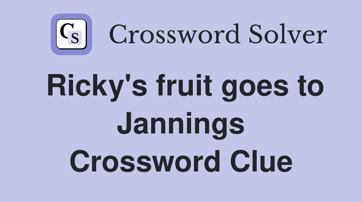 Ricky's fruit goes to Jannings Crossword Clue