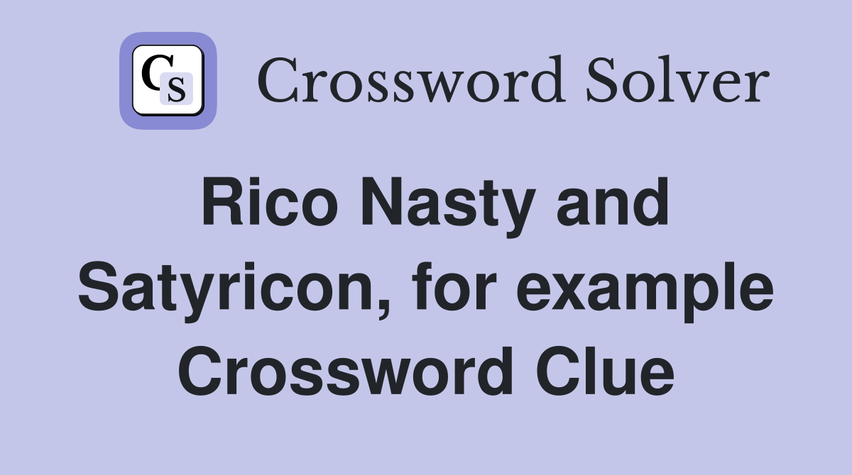 Rico Nasty and Satyricon, for example Crossword Clue