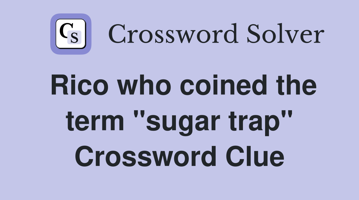 Rico who coined the term "sugar trap" Crossword Clue