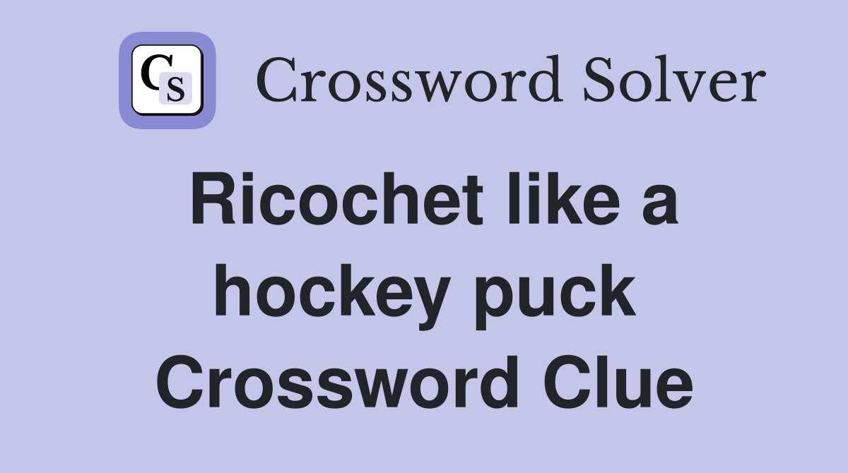 Ricochet like a hockey puck Crossword Clue