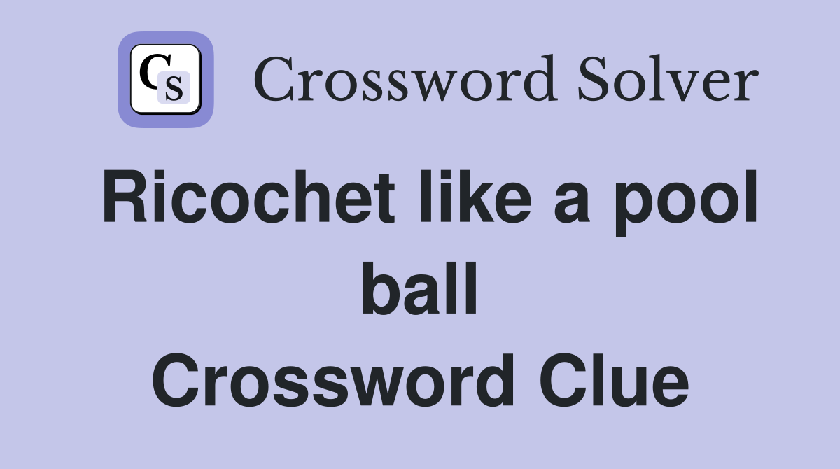 Ricochet like a pool ball Crossword Clue
