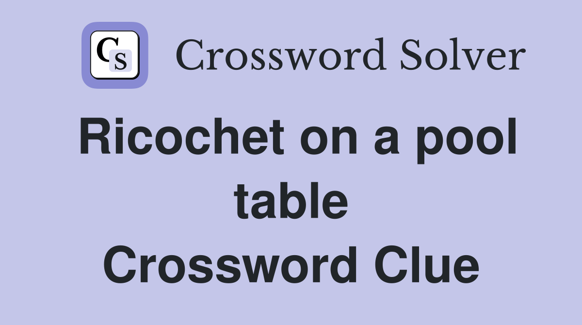 Ricochet on a pool table Crossword Clue