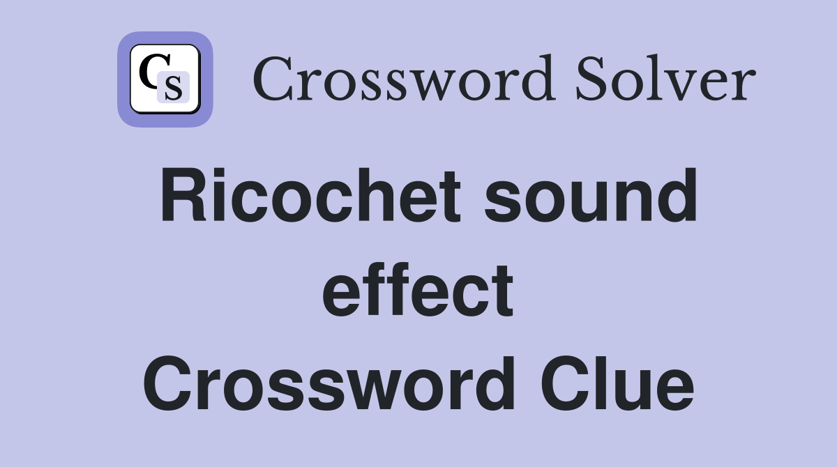 Ricochet sound effect Crossword Clue