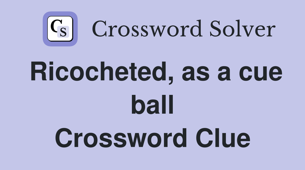 Ricocheted, as a cue ball Crossword Clue